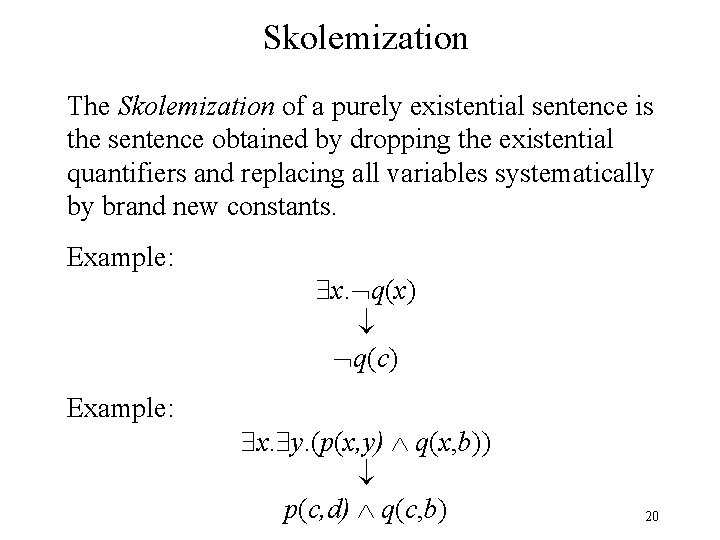 Skolemization The Skolemization of a purely existential sentence is the sentence obtained by dropping