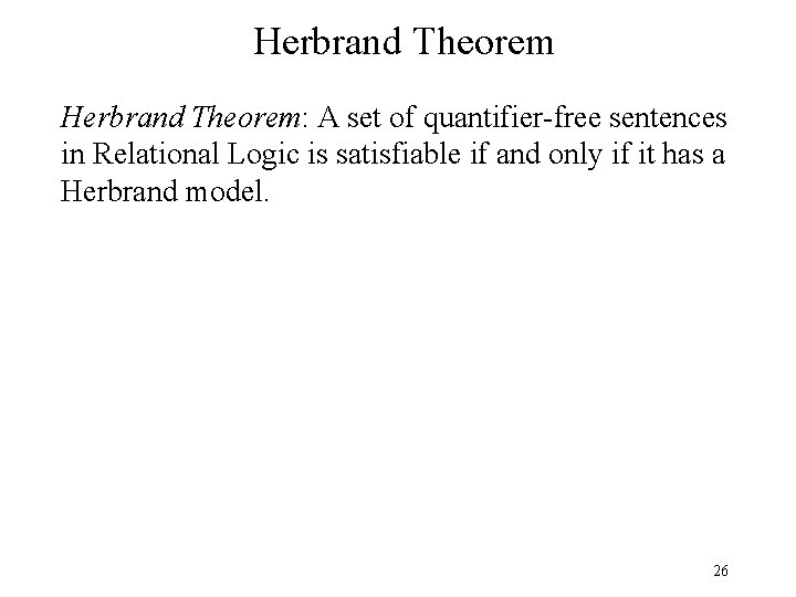 Herbrand Theorem: A set of quantifier-free sentences in Relational Logic is satisfiable if and