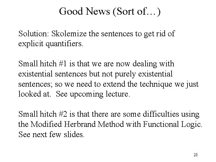 Good News (Sort of…) Solution: Skolemize the sentences to get rid of explicit quantifiers.