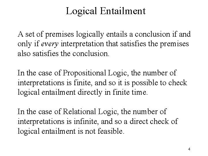 Logical Entailment A set of premises logically entails a conclusion if and only if