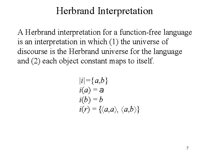 Herbrand Interpretation A Herbrand interpretation for a function-free language is an interpretation in which