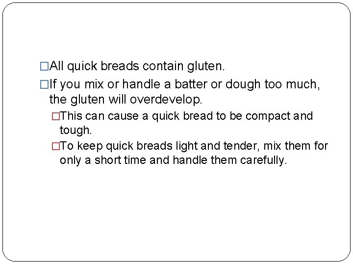 �All quick breads contain gluten. �If you mix or handle a batter or dough