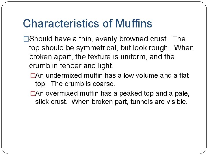Characteristics of Muffins �Should have a thin, evenly browned crust. The top should be