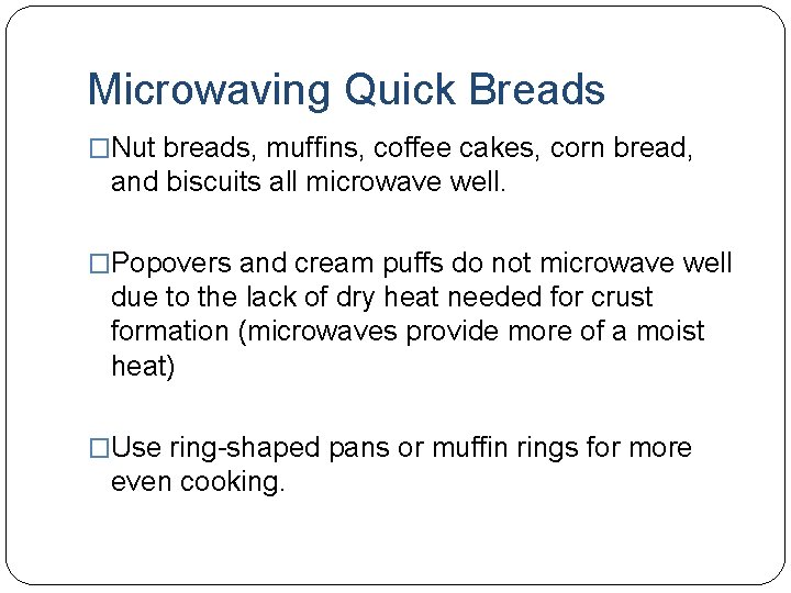 Microwaving Quick Breads �Nut breads, muffins, coffee cakes, corn bread, and biscuits all microwave
