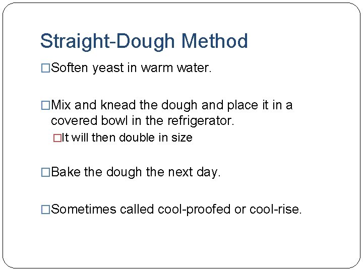 Straight-Dough Method �Soften yeast in warm water. �Mix and knead the dough and place
