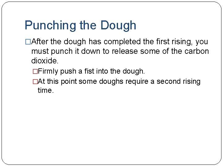Punching the Dough �After the dough has completed the first rising, you must punch