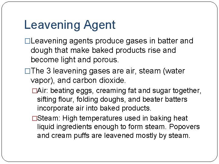 Leavening Agent �Leavening agents produce gases in batter and dough that make baked products