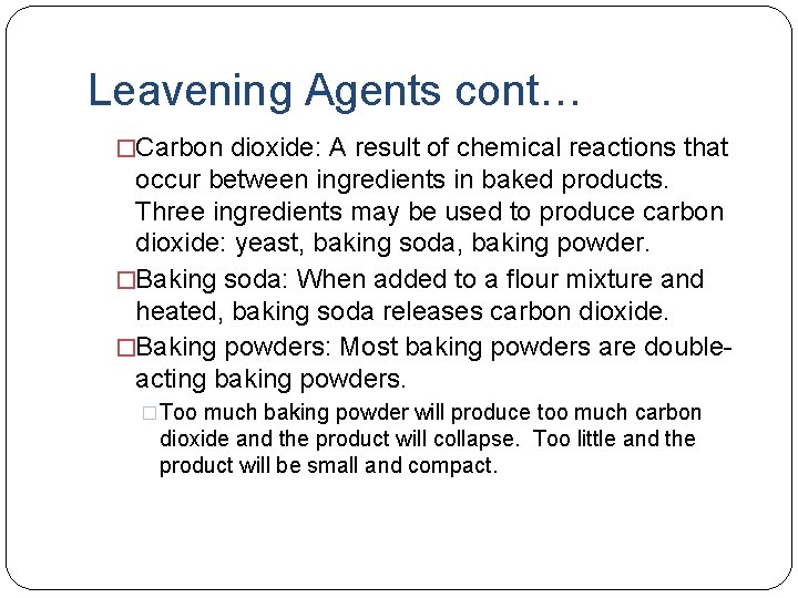 Leavening Agents cont… �Carbon dioxide: A result of chemical reactions that occur between ingredients