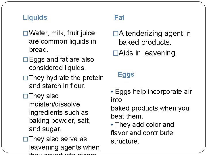 Liquids Fat � Water, milk, fruit juice �A tenderizing agent in are common liquids