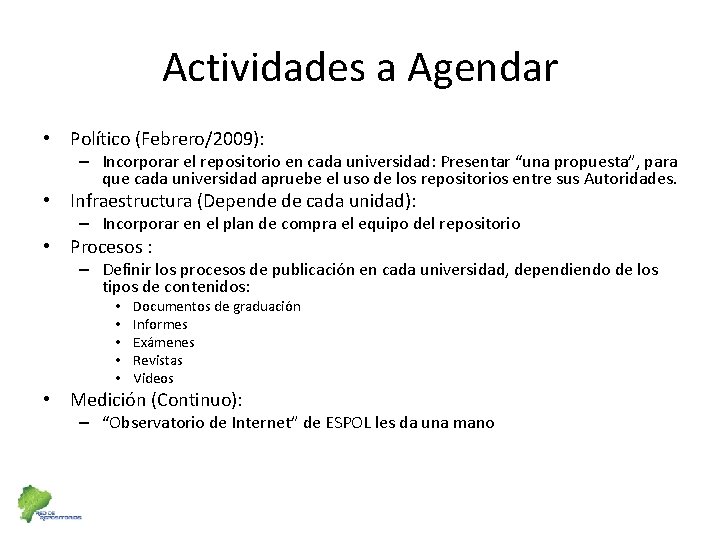 Actividades a Agendar • Político (Febrero/2009): – Incorporar el repositorio en cada universidad: Presentar
