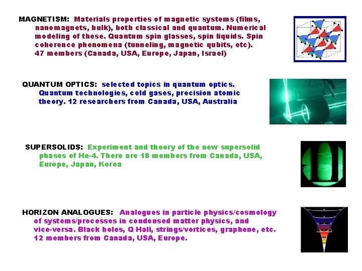 MAGNETISM: Materials properties of magnetic systems (films, nanomagnets, bulk), both classical and quantum. Numerical