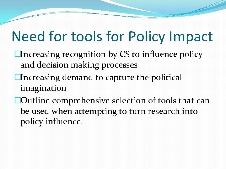 Need for tools for Policy Impact �Increasing recognition by CS to influence policy and