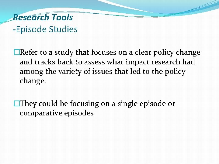 Research Tools -Episode Studies �Refer to a study that focuses on a clear policy