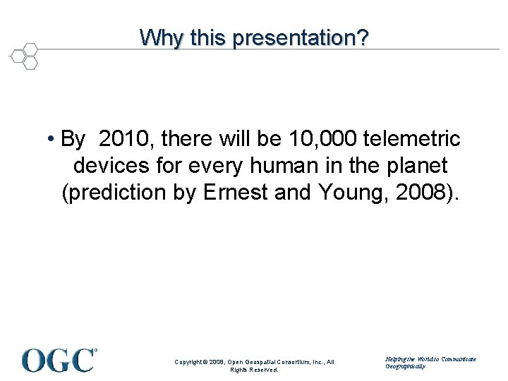 Why this presentation? • By 2010, there will be 10, 000 telemetric devices for