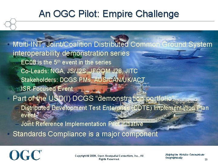 An OGC Pilot: Empire Challenge • Multi-INT, Joint/Coalition Distributed Common Ground System interoperability demonstration