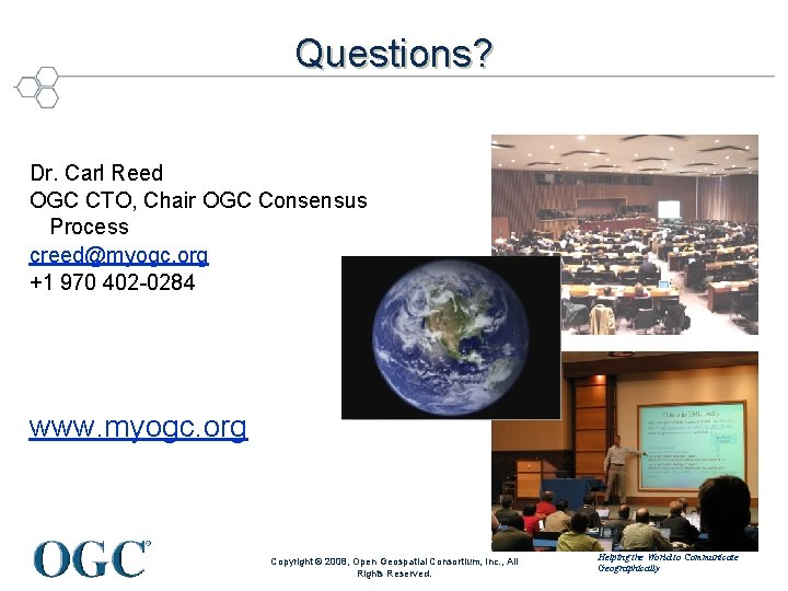 Questions? Dr. Carl Reed OGC CTO, Chair OGC Consensus Process creed@myogc. org +1 970