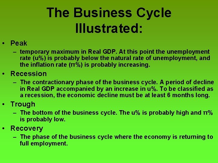 The Business Cycle Illustrated: • Peak – temporary maximum in Real GDP. At this