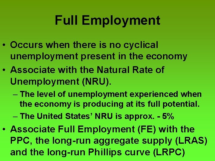 Full Employment • Occurs when there is no cyclical unemployment present in the economy