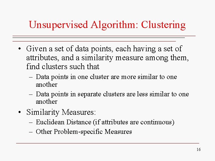Unsupervised Algorithm: Clustering • Given a set of data points, each having a set Unsupervised Algorithm: Clustering • Given a set of data points, each having a set