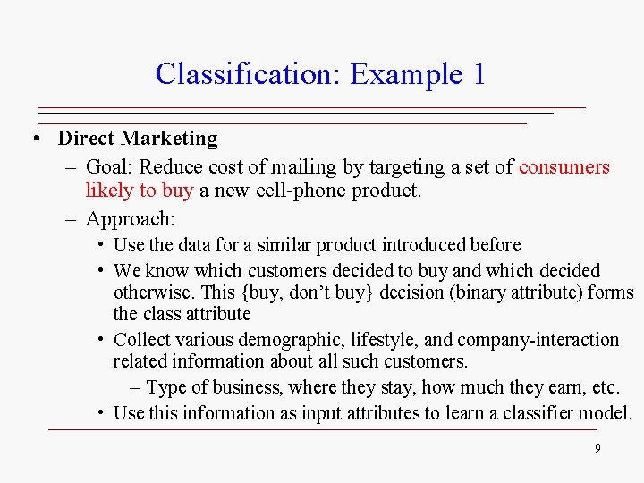 Classification: Example 1 • Direct Marketing – Goal: Reduce cost of mailing by targeting Classification: Example 1 • Direct Marketing – Goal: Reduce cost of mailing by targeting