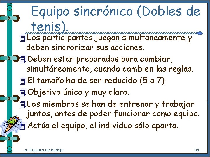Equipo sincrónico (Dobles de tenis). 4 Los participantes juegan simultáneamente y deben sincronizar sus
