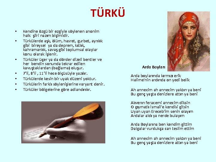 TÜRKÜ • • Kendine özgü bir ezgiyle söylenen anonim halk şiiri nazım biçimidir. Türkülerde