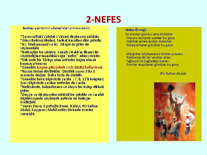 2 -NEFES Bektaşi şairlerinin söyledikleri şiirlere denir. *Tasavvuftaki Vahdet-i Vücud düşüncesi anlatılır. *Alevi-Bektaşi ilkeleri,