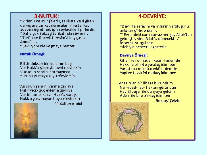 3 -NUTUK: *Pirlerin ve mürşitlerin, tarikata yeni giren dervişlere tarikat derecelerini ve tarikat adabını