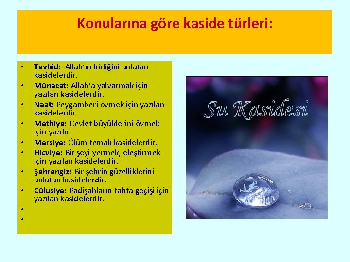 Konularına göre kaside türleri: • • • Tevhid: Allah’ın birliğini anlatan kasidelerdir. Münacat: Allah’a