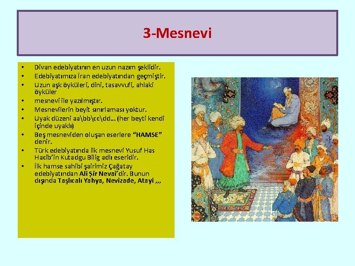 3 -Mesnevi • • • Divan edebiyatının en uzun nazım şeklidir. Edebiyatımıza İran edebiyatından