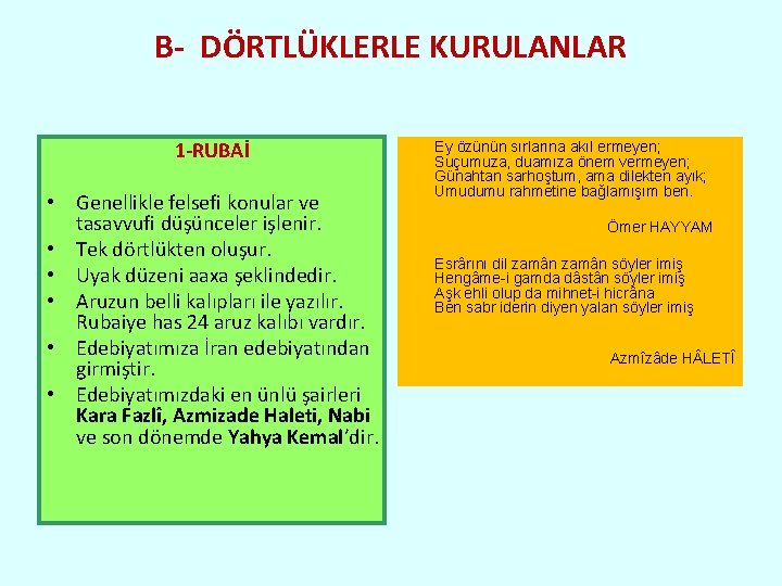 B- DÖRTLÜKLERLE KURULANLAR 1 -RUBAİ • Genellikle felsefi konular ve tasavvufi düşünceler işlenir. •