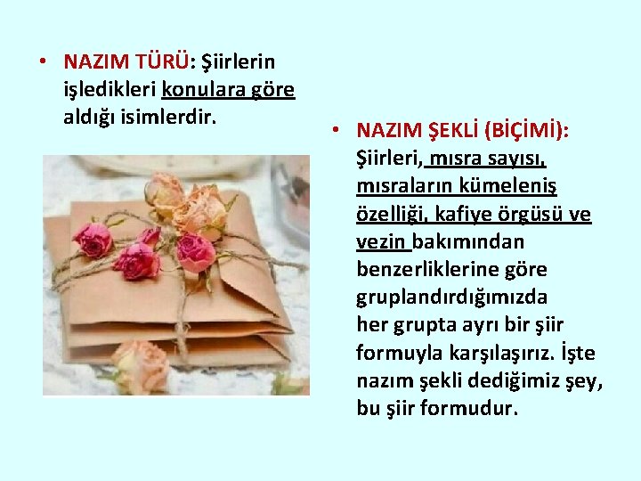  • NAZIM TÜRÜ: Şiirlerin işledikleri konulara göre aldığı isimlerdir. • NAZIM ŞEKLİ (BİÇİMİ):