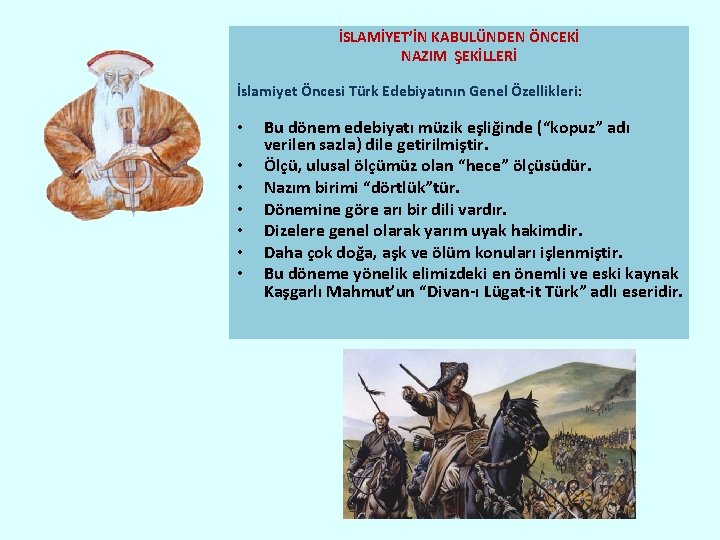 İSLAMİYET’İN KABULÜNDEN ÖNCEKİ NAZIM ŞEKİLLERİ İslamiyet Öncesi Türk Edebiyatının Genel Özellikleri: • • Bu