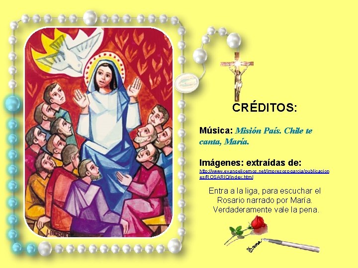 CRÉDITOS: Música: Misión País. Chile te canta, María. Imágenes: extraídas de: http: //www. evangelicemos.