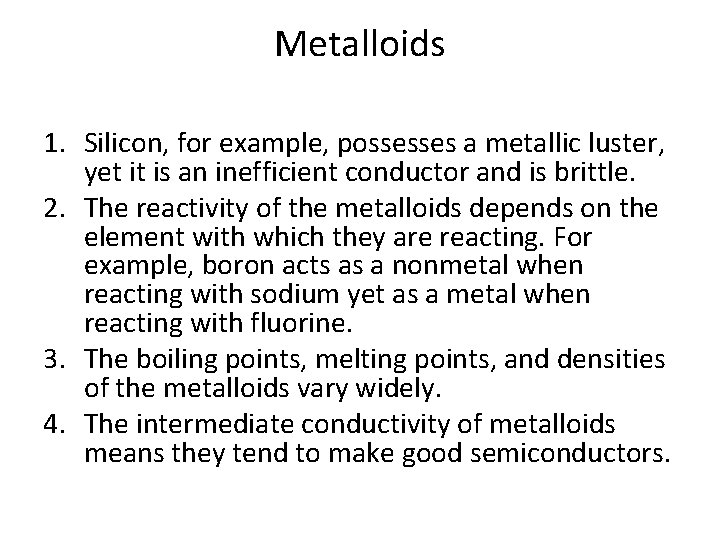 Metalloids 1. Silicon, for example, possesses a metallic luster, yet it is an inefficient