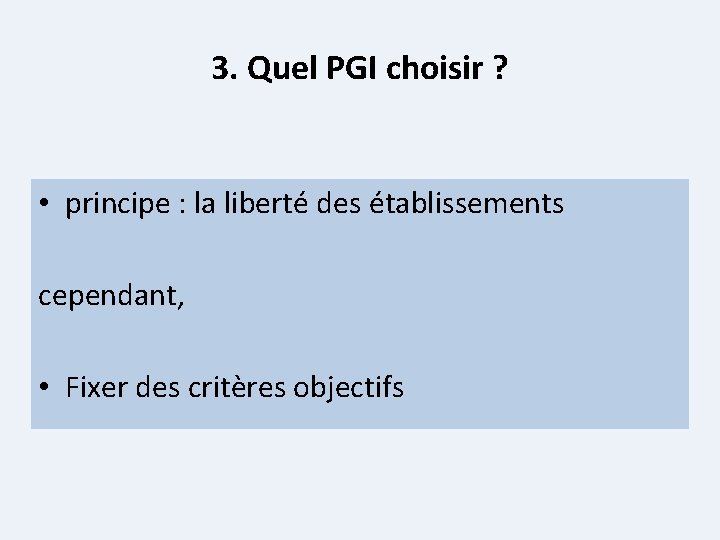 3. Quel PGI choisir ? • principe : la liberté des établissements cependant, •