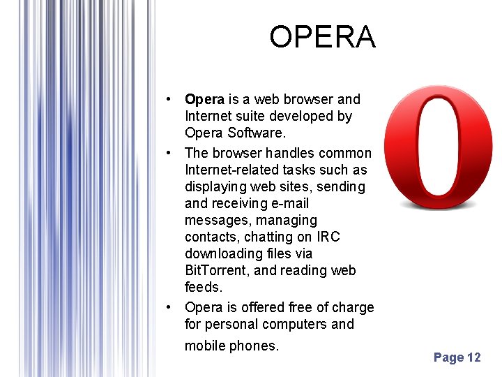 OPERA • Opera is a web browser and Internet suite developed by Opera Software.