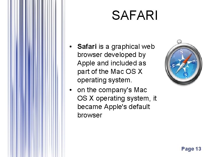 SAFARI • Safari is a graphical web browser developed by Apple and included as