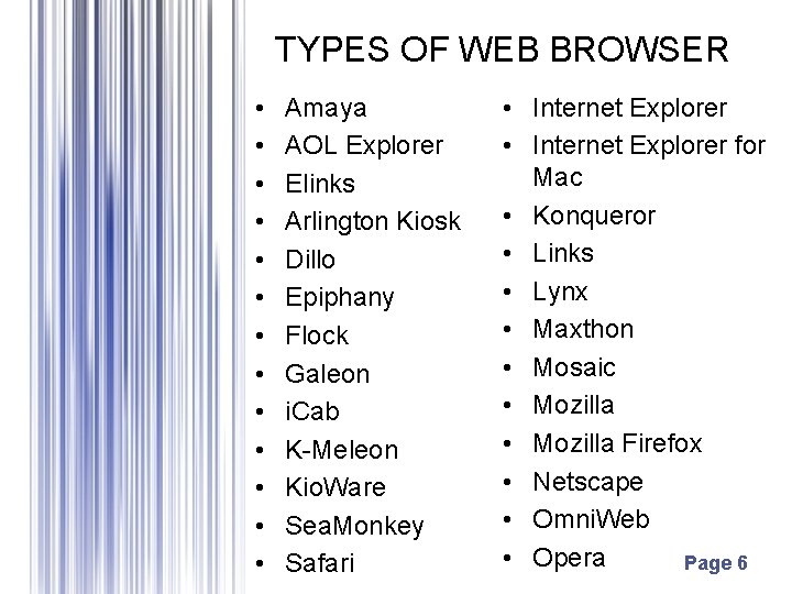 TYPES OF WEB BROWSER • • • • Amaya AOL Explorer Elinks Arlington Kiosk