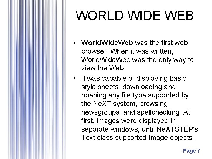 WORLD WIDE WEB • World. Wide. Web was the first web browser. When it