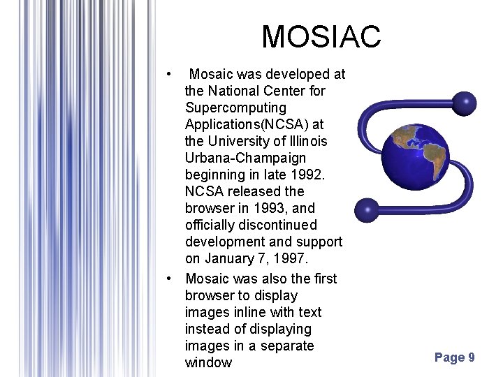 MOSIAC • Mosaic was developed at the National Center for Supercomputing Applications(NCSA) at the
