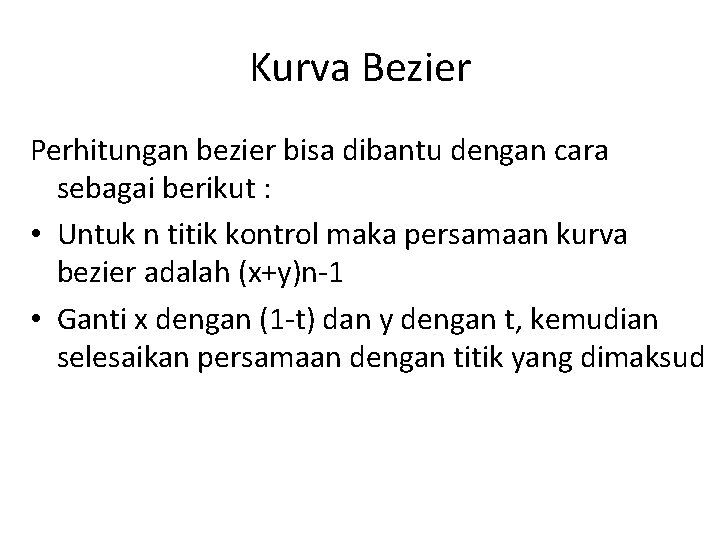 Kurva Bezier Perhitungan bezier bisa dibantu dengan cara sebagai berikut : • Untuk n