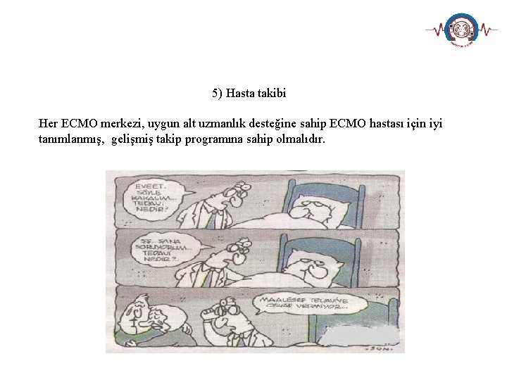 5) Hasta takibi Her ECMO merkezi, uygun alt uzmanlık desteğine sahip ECMO hastası için