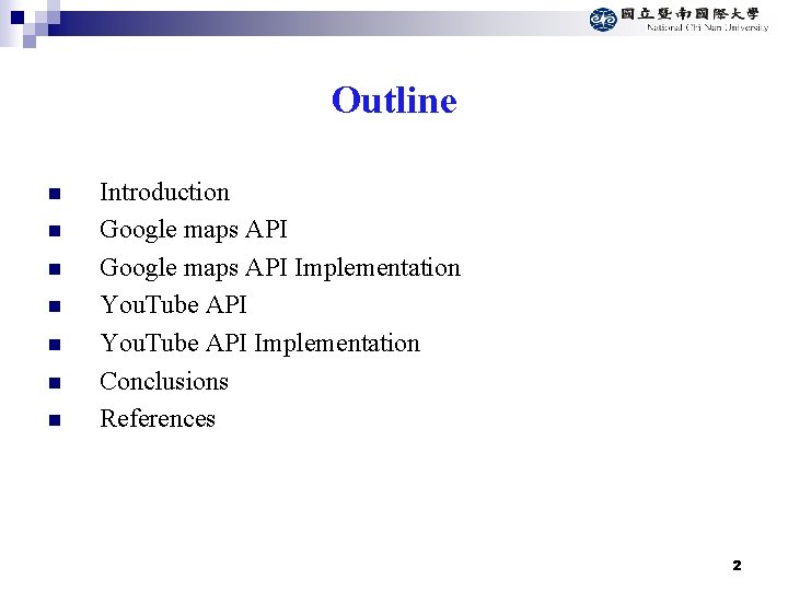 Outline n n n n Introduction Google maps API Implementation You. Tube API Implementation