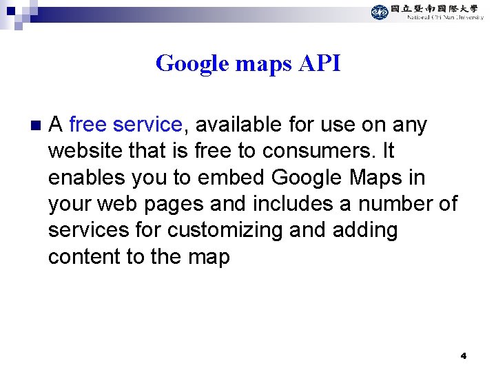Google maps API n A free service, available for use on any website that