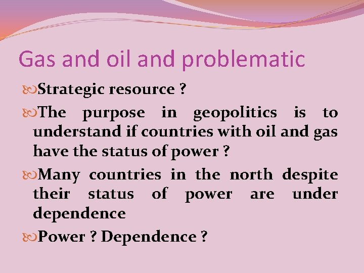 Gas and oil and problematic Strategic resource ? The purpose in geopolitics is to