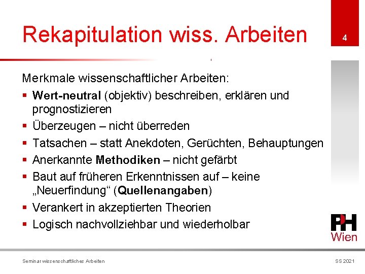 Rekapitulation wiss. Arbeiten 4 Merkmale wissenschaftlicher Arbeiten: § Wert-neutral (objektiv) beschreiben, erklären und prognostizieren