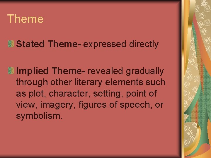 Theme Stated Theme- expressed directly Implied Theme- revealed gradually through other literary elements such