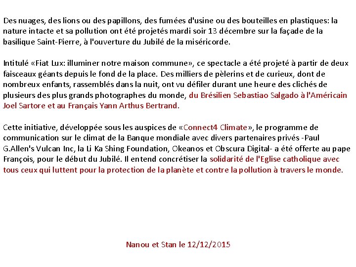 Des nuages, des lions ou des papillons, des fumées d'usine ou des bouteilles en