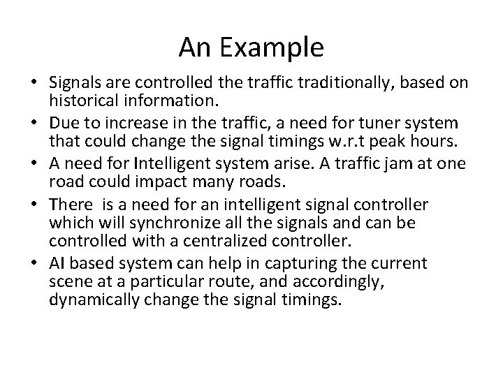 An Example • Signals are controlled the traffic traditionally, based on historical information. • An Example • Signals are controlled the traffic traditionally, based on historical information. •